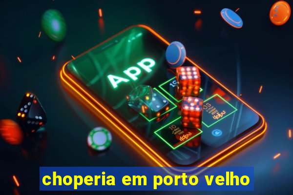 choperia em porto velho